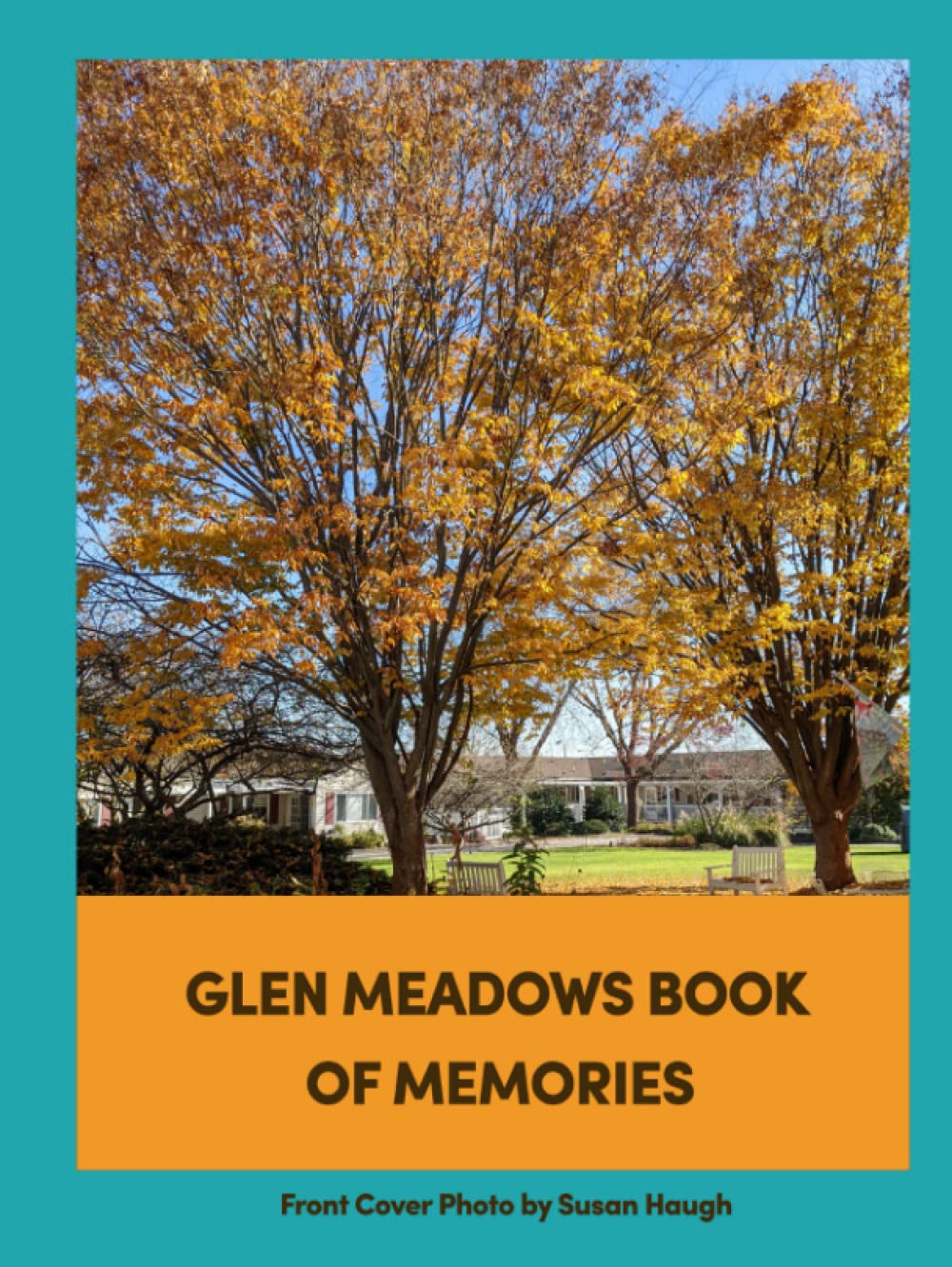 Glen Meadows Book of Memories A Collaboration of Residents Hale Sr