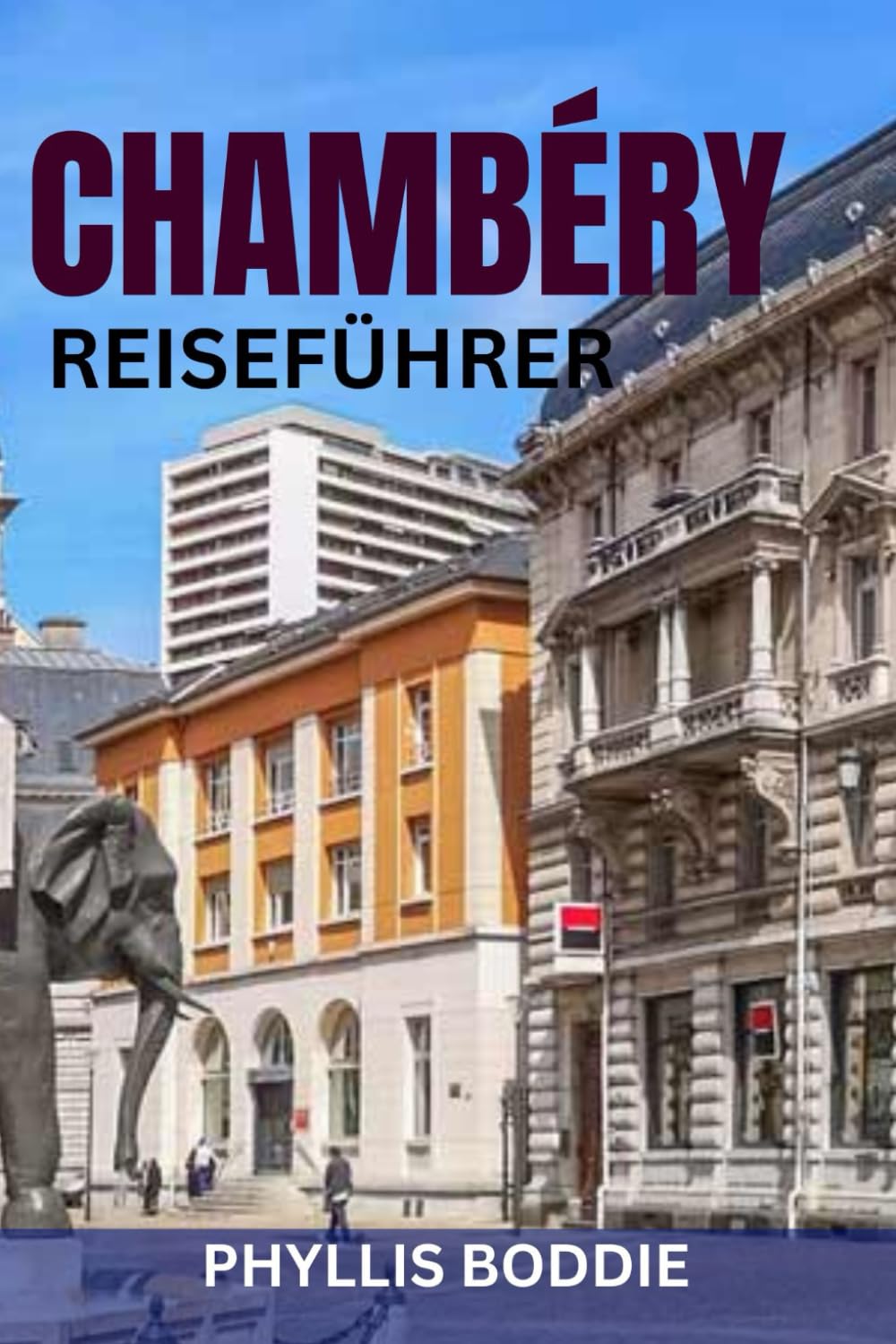 CHAMBÉRY REISEFÜHRER: Geheimtipps, Top-Attraktionen, versteckte Juwelen, Savoyer Küche, Tagesausflüge & perfekte Reiserouten