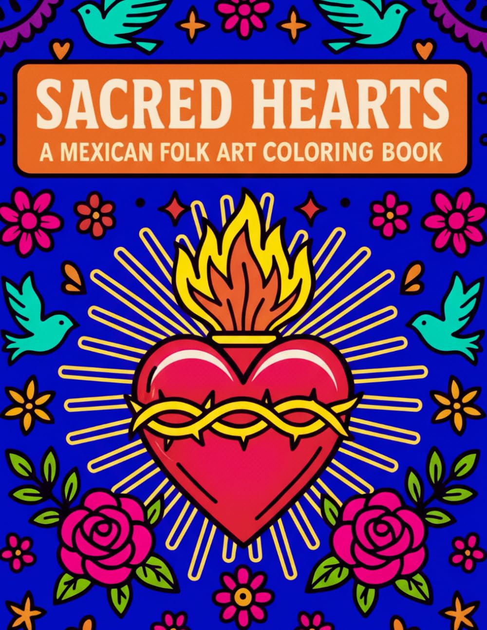 Sacred Hearts: A Mexican Folk Art Coloring Book: Beautiful Designs with Bold Thick Lines For Relaxation and Mindfulness