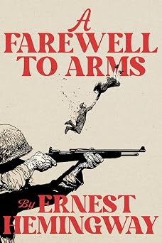 A Farewell to Arms A Collectors Edition Featuring Original Illustrations and a Biography of Ernest Hemingway