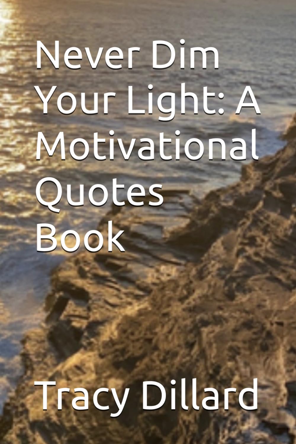 Never Dim Your Light: A Motivational Quotes Book