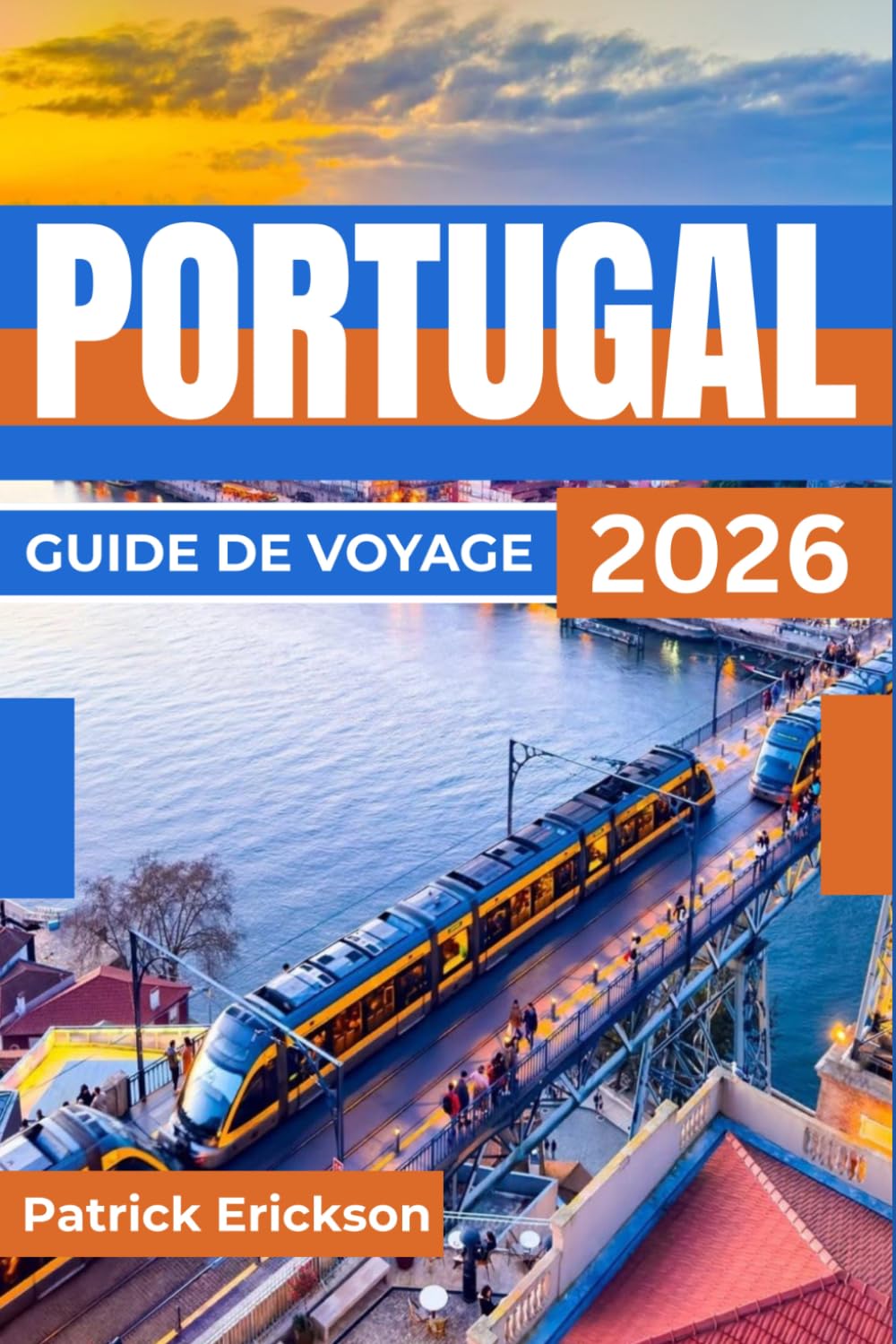 PORTUGAL GUIDE DE VOYAGE 2026: Votre guide pour Lisbonne, Porto, la vallée du Douro, les plages de l'Algarve et des itinéraires pratiques