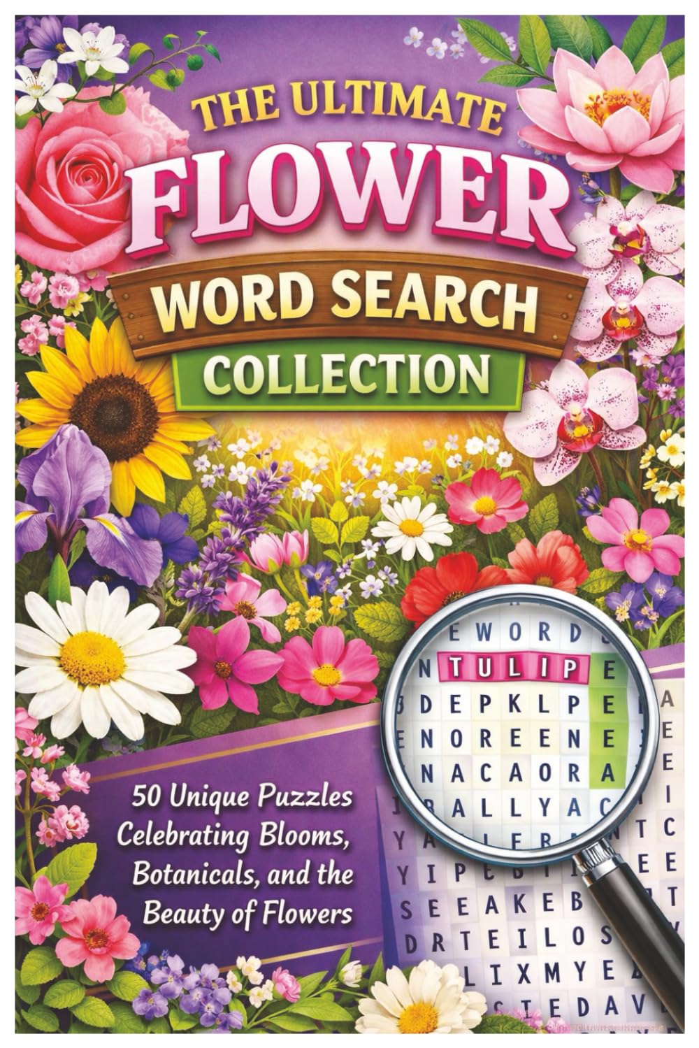 The Ultimate Flower Word Search Collection: 50 Unique Puzzles Celebrating Blooms, Botanicals, and the Beauty of Flowers (Word Search Puzzle Collection)