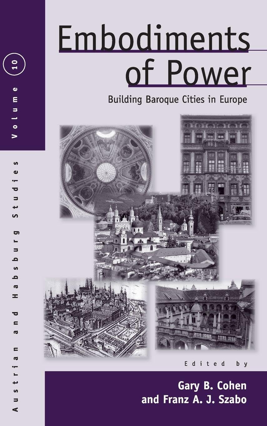 Embodiments of Power: Building Baroque Cities in Europe (Austrian and Habsburg Studies, Band 10)