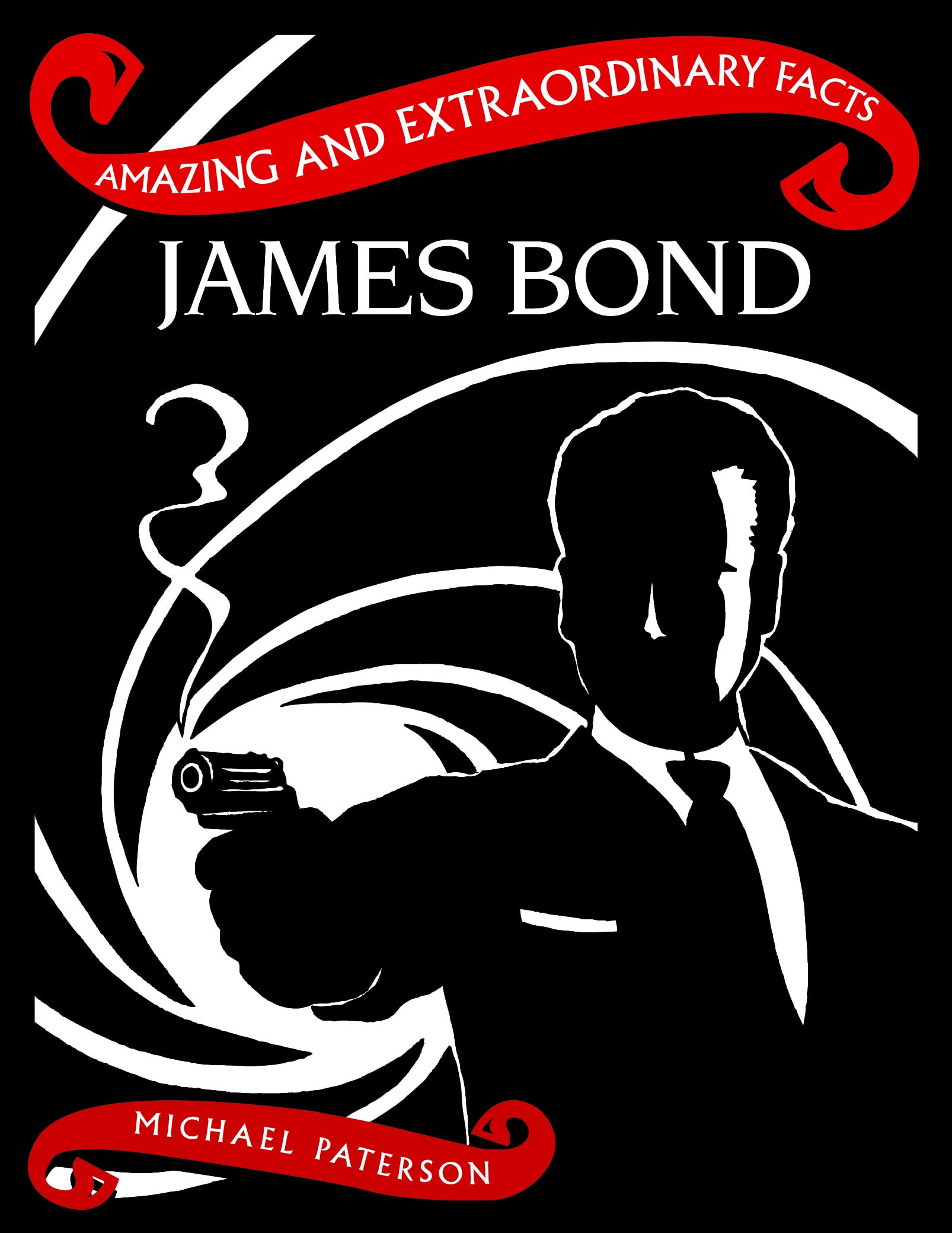 James Bond (Amazing and Extraordinary Facts) By Michael Paterson,Rydon Publishi