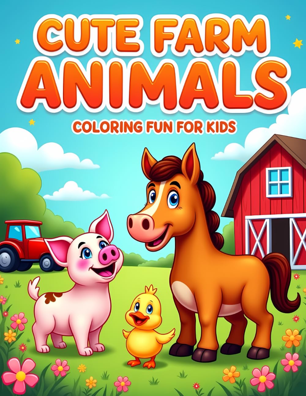 CUTE FARM ANIMALS COLORING FUN FOR KIDS: Farm Animal Coloring Book for Boys and Girls Ages 4–8