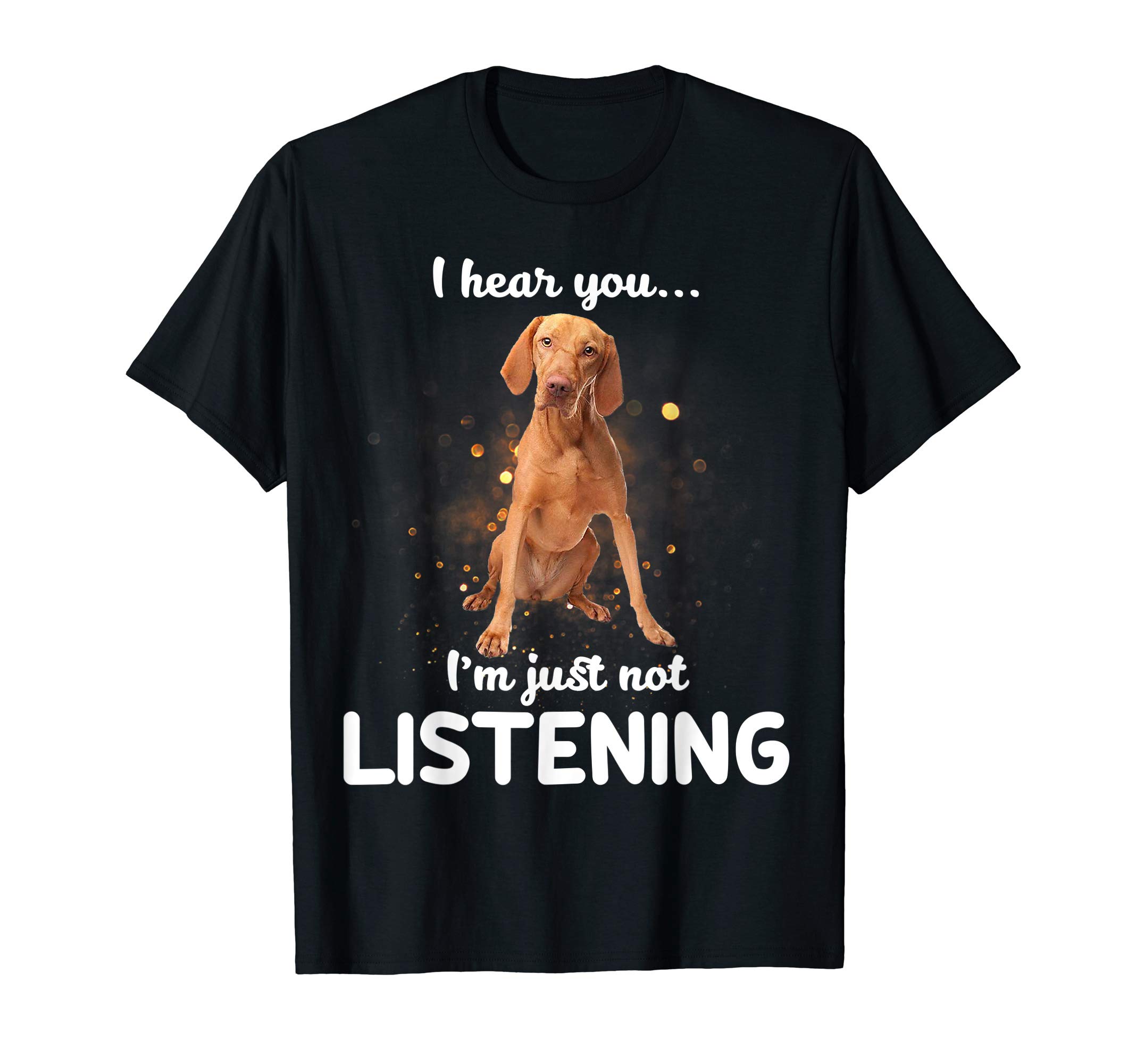 Vizsla Dog Gift T-ShirtVizsla I hear you not listening T-Shirt