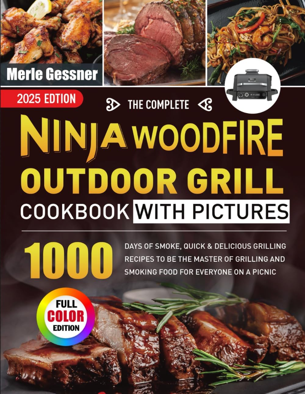 The Complete Ninja Woodfire Outdoor Grill Cookbook with Pictures: 1000 Days of Smoke, Quick & Delicious Grilling Recipes to Be the MASTER of Grilling and Smoking Food for Everyone on A Picnic