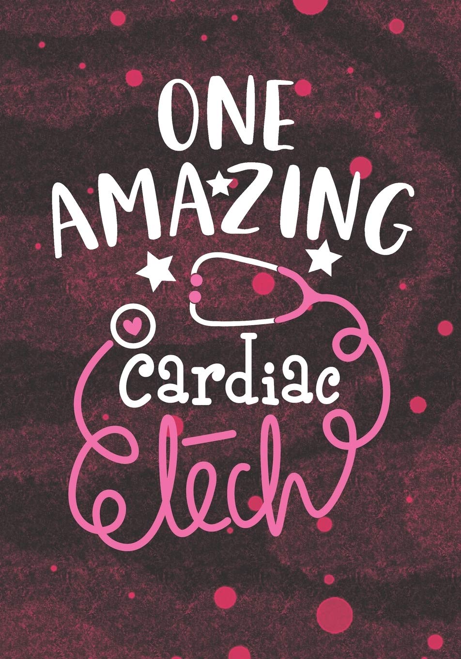 One Amazing Cardiac Tech: Blank Lined Journal Notebook for Cardiac Technician, cardiovascular technologist, Cardiology Tech student, cardiovascular Technician Practitioner Graduation Gift Diary