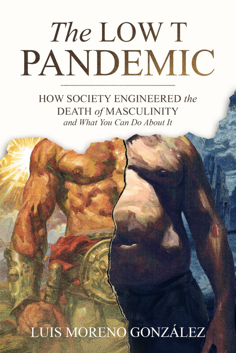 The Low T Pandemic: How Society Engineered the Death of Masculinity – and What You Can Do About It