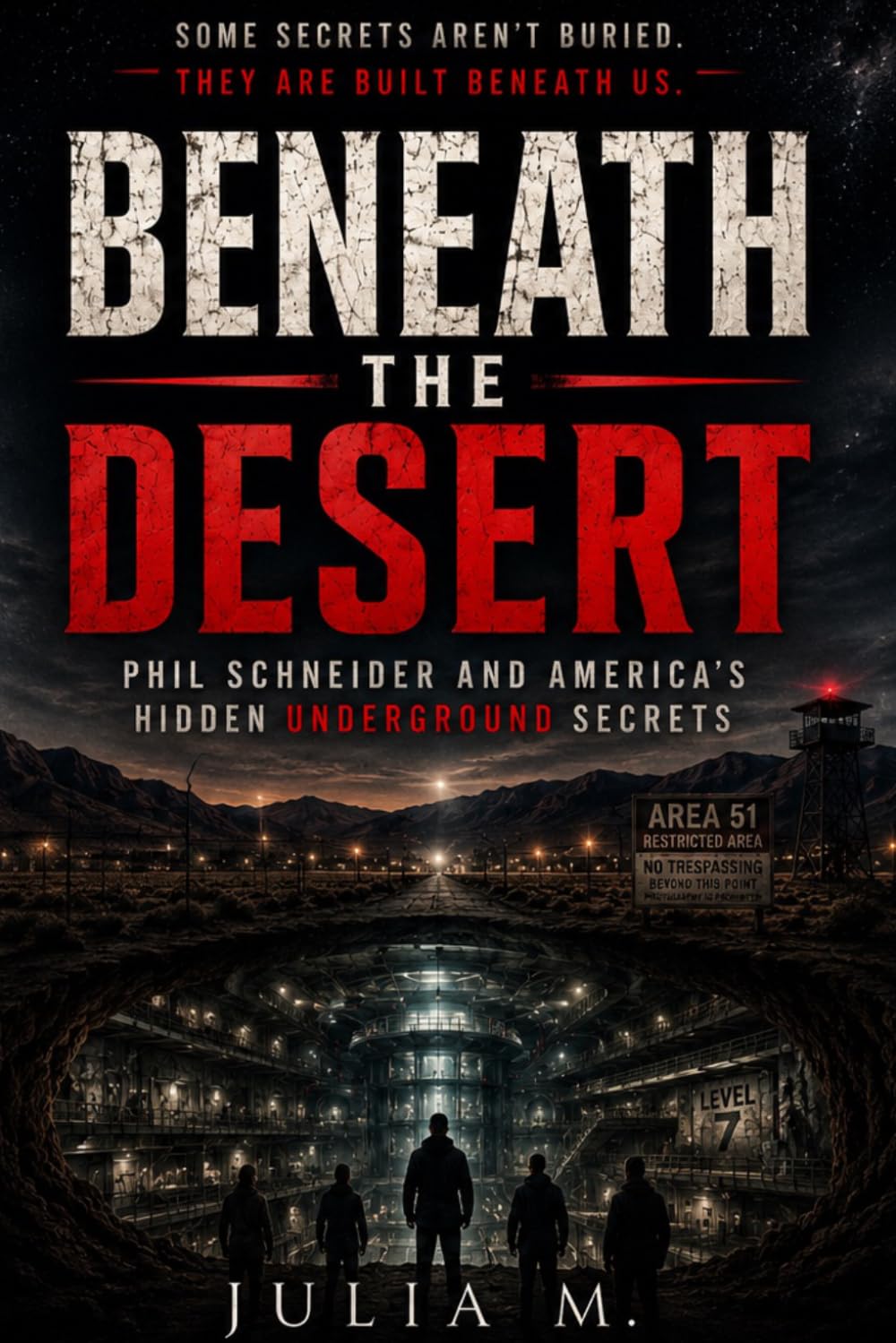 Beneath the Desert: Phil Schneider and America's Hidden Underground Secrets