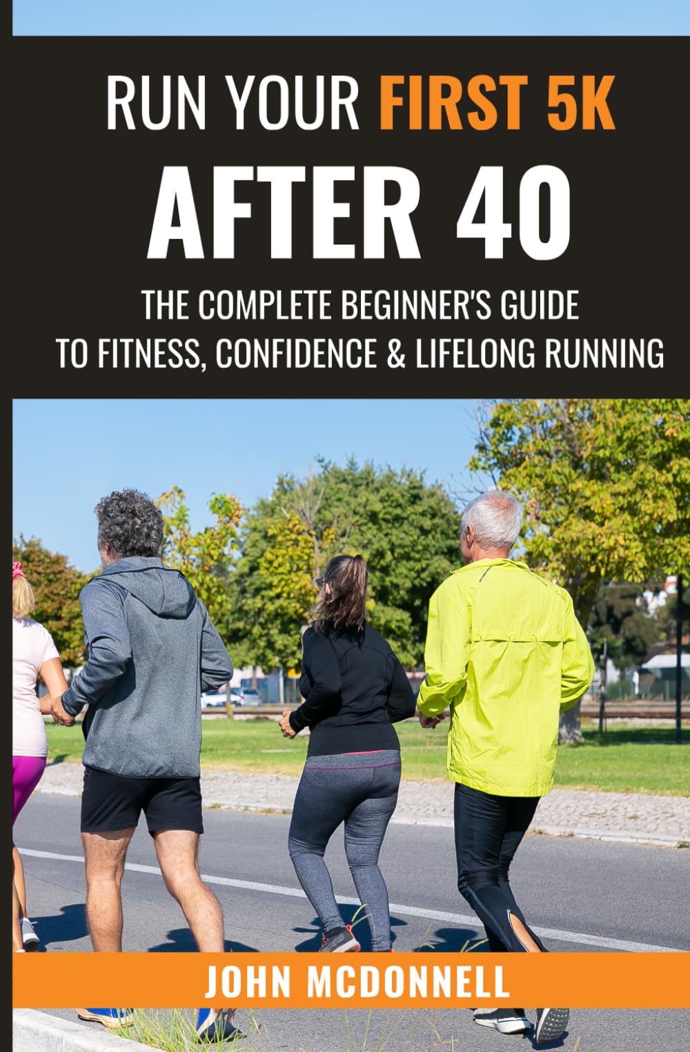 Run Your First 5k After 40: The Complete Beginner's Guide To Fitness, Confidence & Lifelong Running