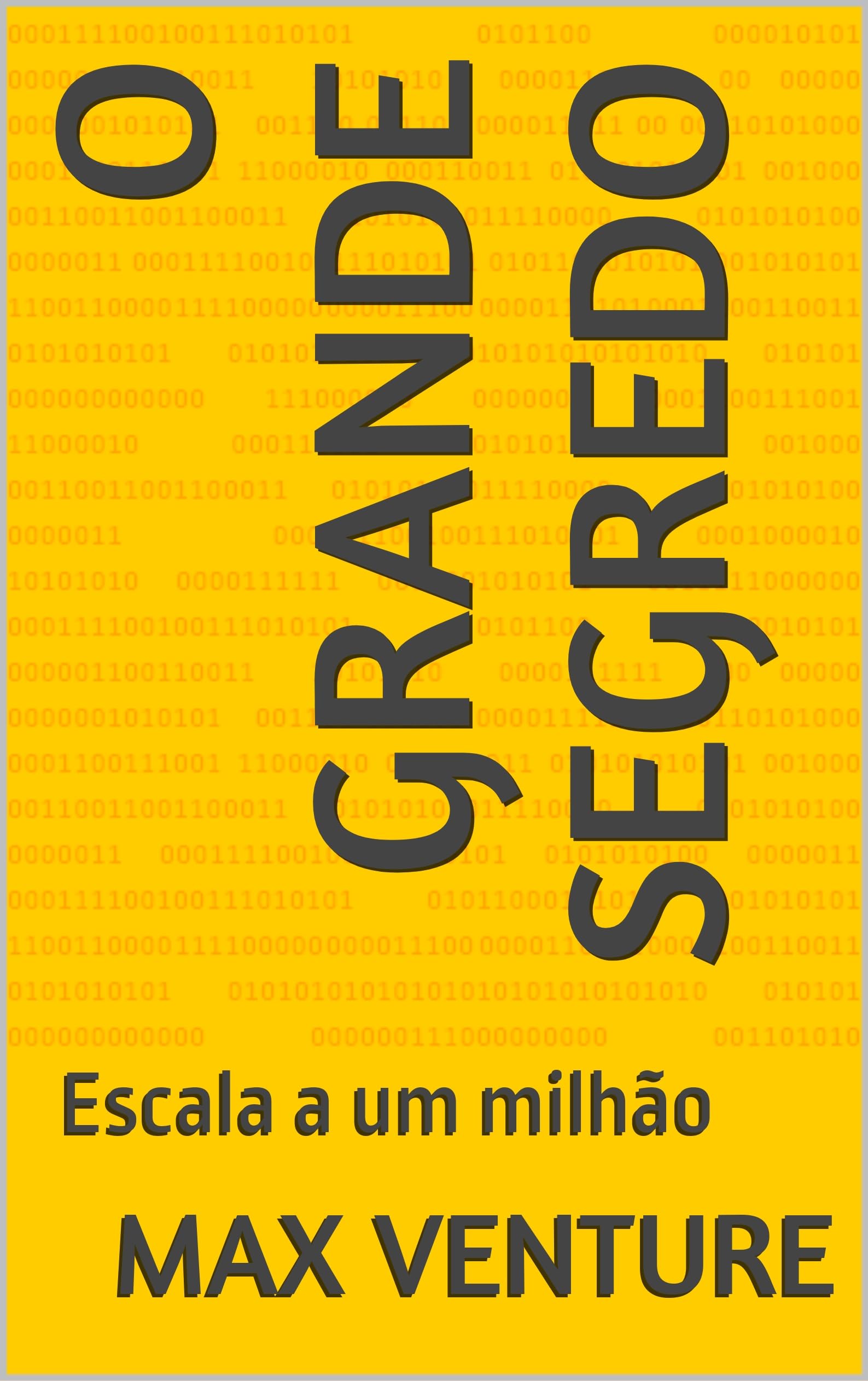 O GRANDE SEGREDO: Escala a um milhão (Portuguese Edition)