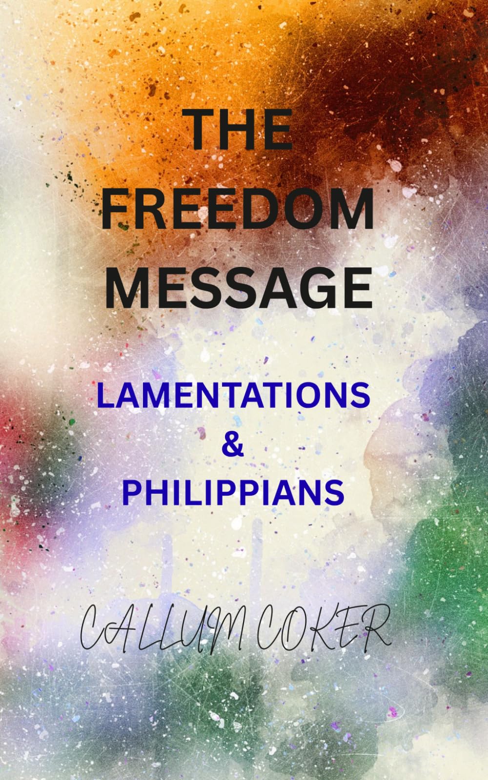 THE FREEDOM MESSAGE: LAMENTATIONS & PHILIPPIANS