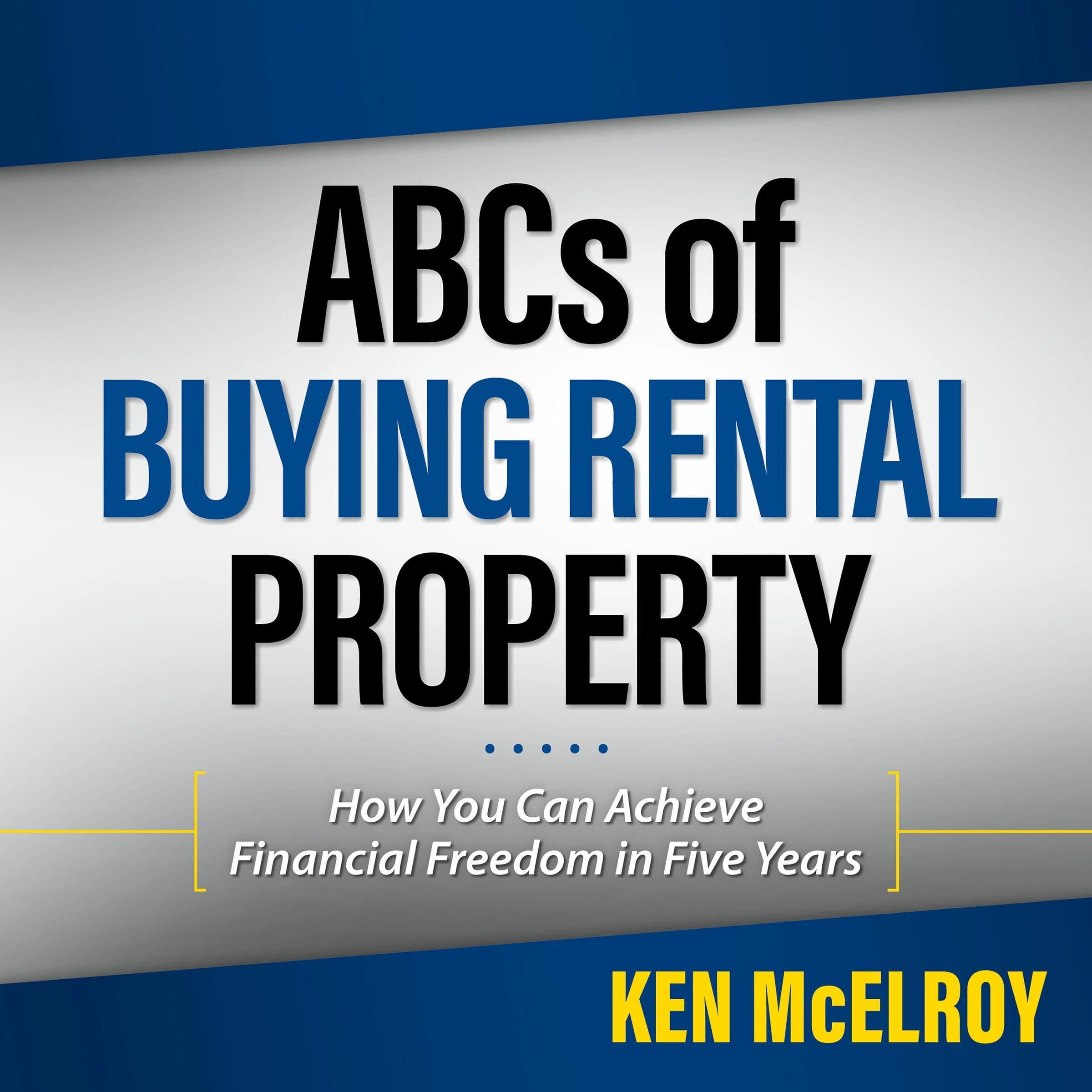 ABC's of Buying a Rental Property: How You Can Achieve Financial Freedom in Five Years