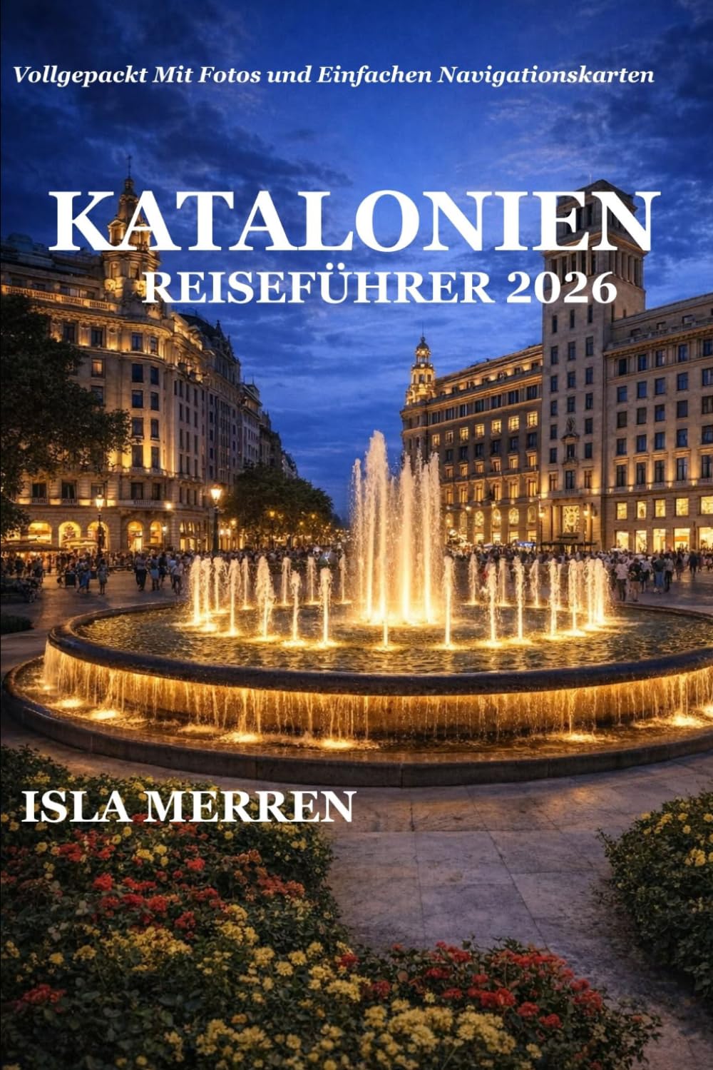 KATALONIEN REISEFÜHRER 2026: ENTDECKEN SIE DIE SCHÖNHEIT DER KÜSTE, DIE RÜCKZUGSORTE IN DEN BERGEN, DIE MEDITERRANE KÜCHE UND ZEITLOSE KULTURELLE WUNDER