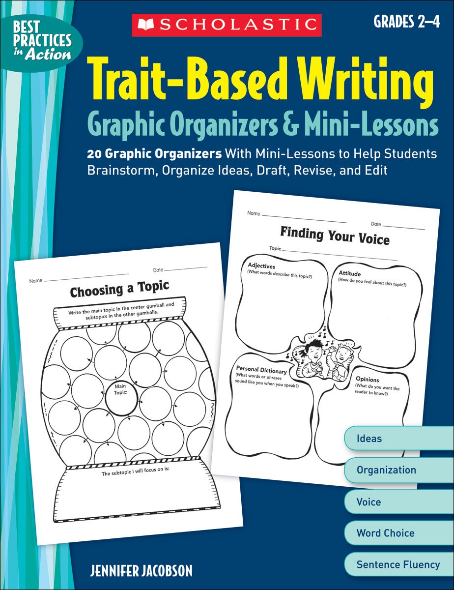 Trait-Based Writing Graphic Organizers & Mini-Lessons: 20 Graphic Organizers With Mini-Lessons to Help Students Brainstorm, Organize Ideas, Draft, Revise, and Edit (Best Practices in Action)