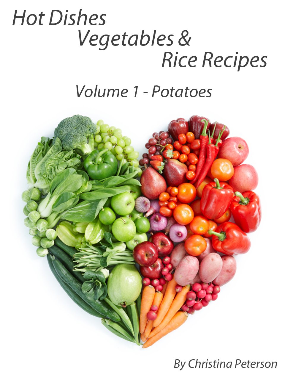 HOT DISHES-VEGETABLES-RICE RECIPES, POTATO RECIPES, VOLUME 1: SWEET POTATO RECIPES-9, WHITE POTATO RECIPES-19, INCLUDING SPOP RECIPES (Casseroles Book 128)