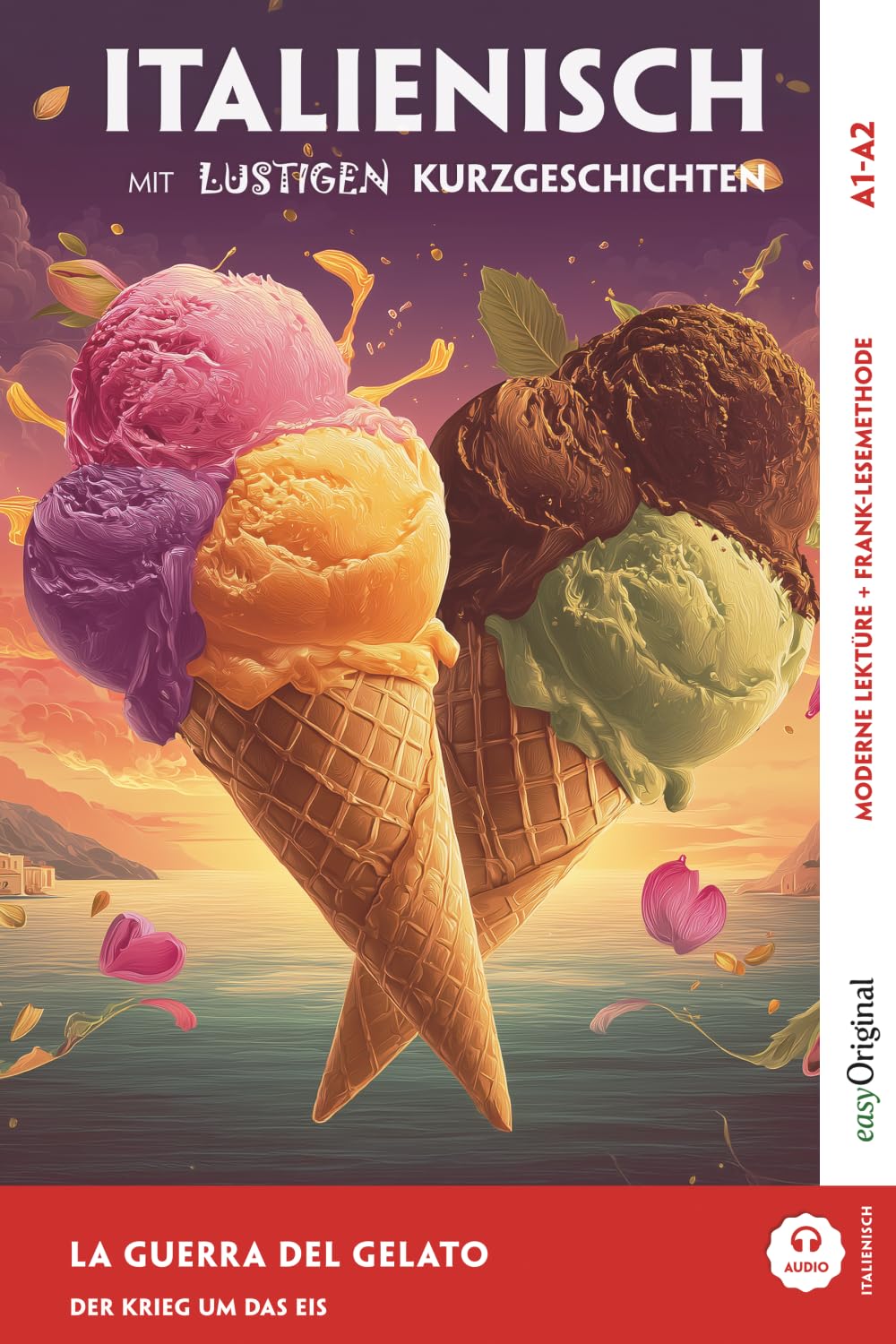 Italienisch lernen mit lustigen Kurzgeschichten (A1-A2) — La Guerra del Gelato: Italienisch lesen und alles verstehen — ohne Wörterbuch | Frank-Lesemethode mit Audio | Italienisch-Deutsch
