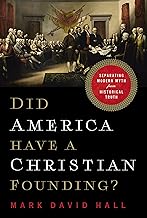 Did America Have a Christian Founding?: Separating Modern Myth from Historical Truth