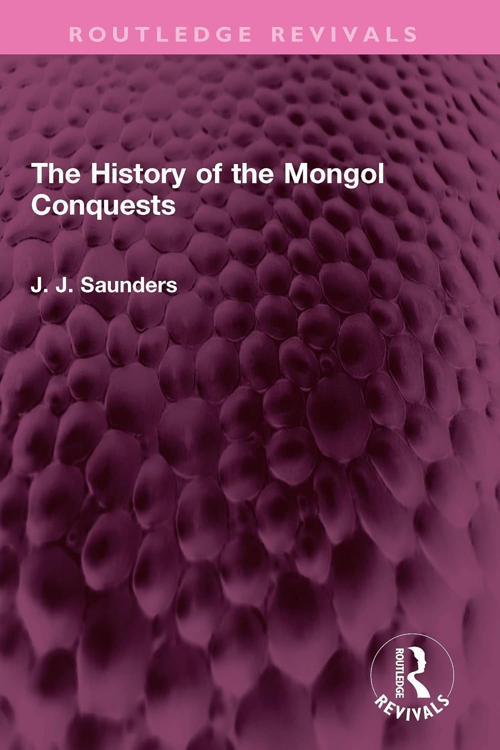 The History of the Mongol Conquests (Routledge Revivals)