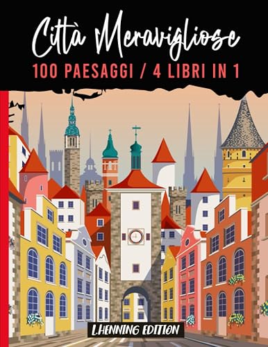 Città Meravigliose - 100 Paesaggi / 4 Libro in 1: album da colorare per adulti - colora via l'ansia
