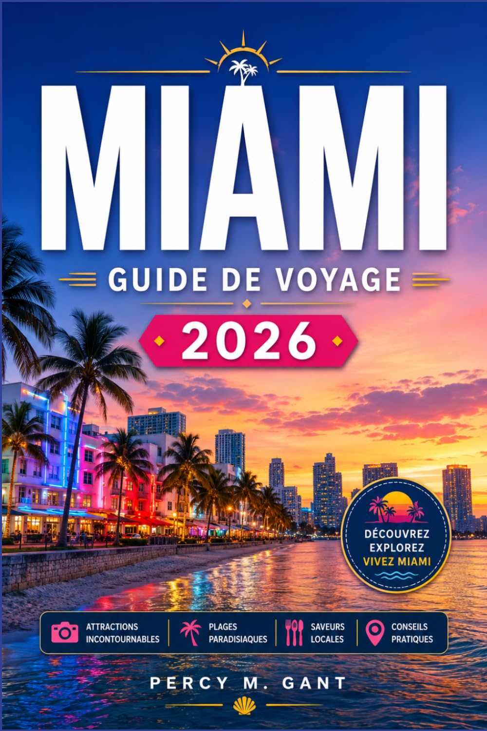 MIAMI GUIDE DE VOYAGE: Votre feuille de route quartier par quartier South Beach, Wynwood, Little Havana et au-delà
