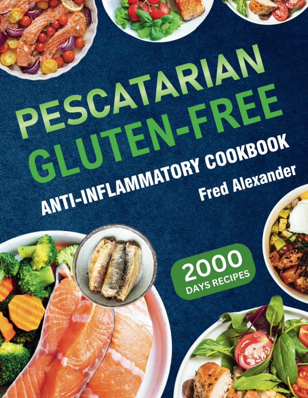 Pescatarian Gluten-Free Anti-Inflammatory Cookbook: Complete Plant-Based & Seafood Gluten-Free Diet Guide with Perfectly Portioned Healthy & Delicious ... Fight Inflammation, and Heal Immune System.