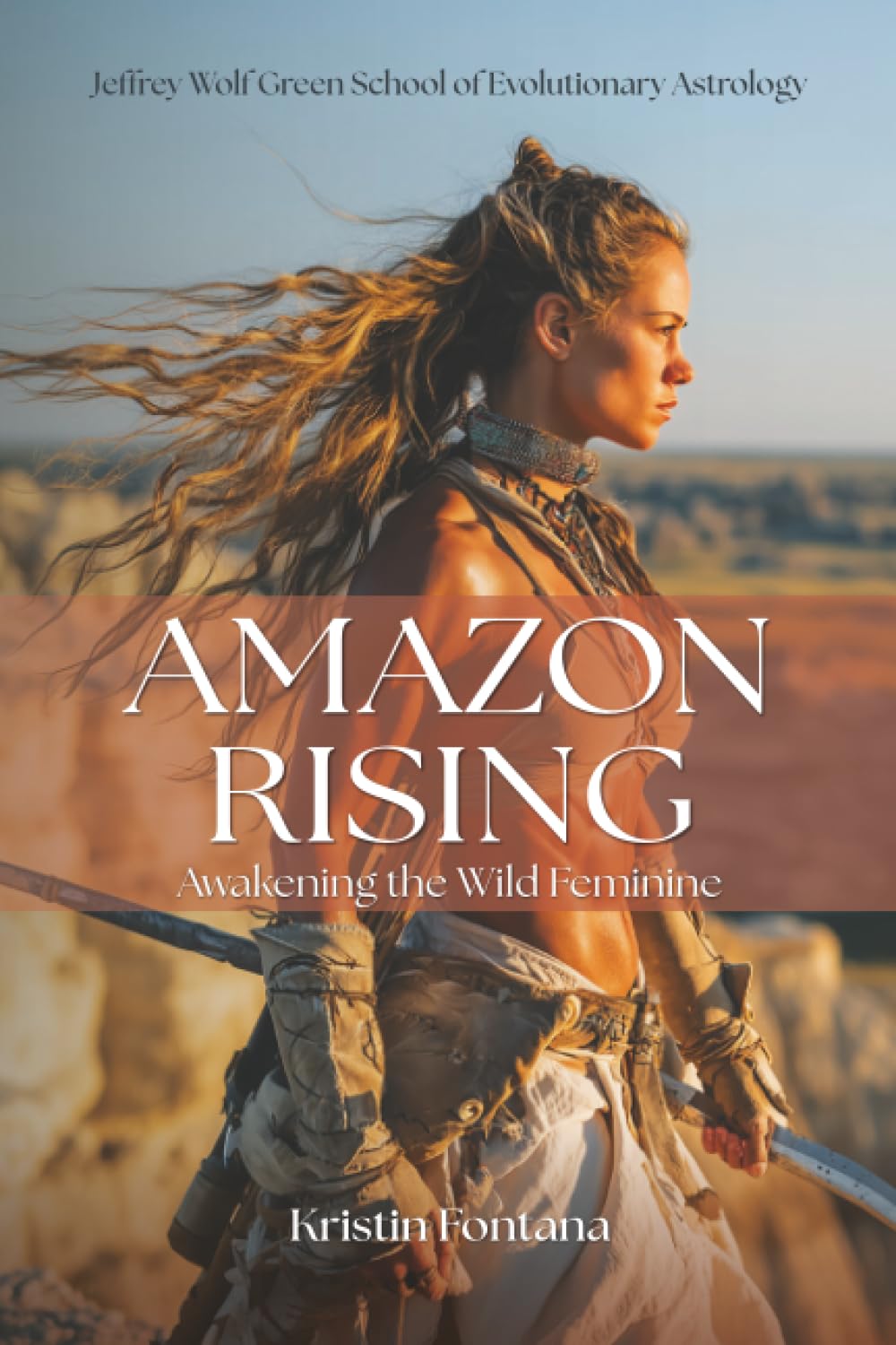 Amazon Rising: Awakening the Wild Feminine