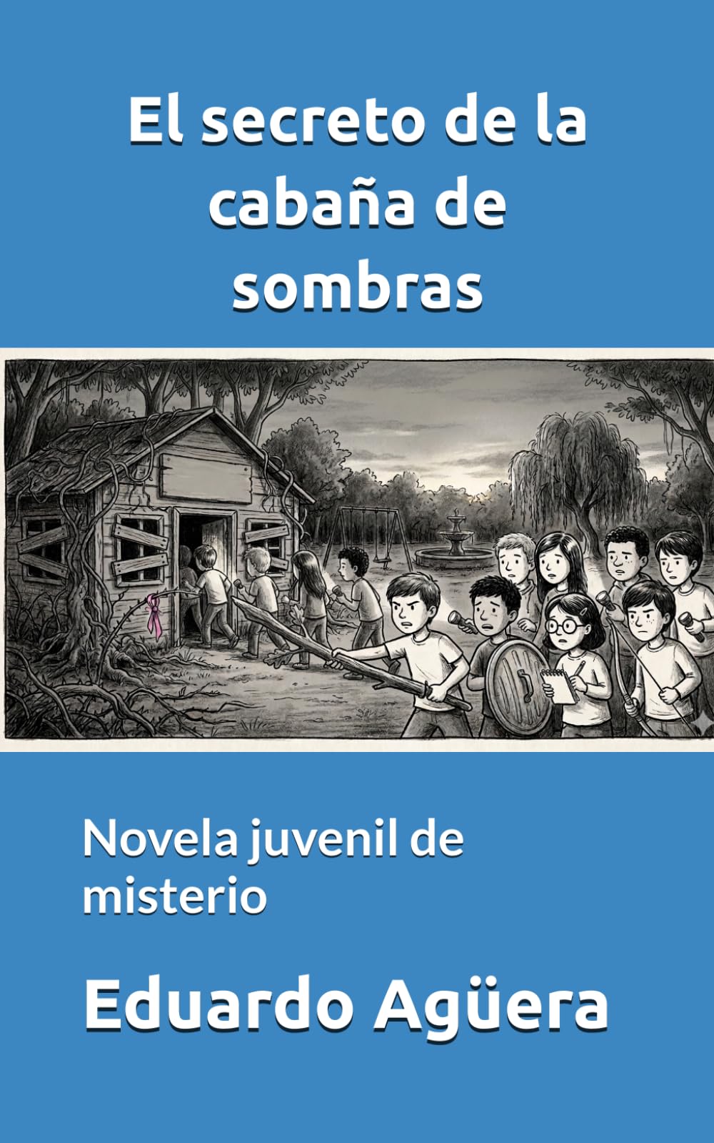 El secreto de la cabaña de sombras: Novela juvenil de misterio. Para lectores de 9 a 12 años. (NOVELAS PARA JÓVENES AMANTES DE LAS AVENTURAS)