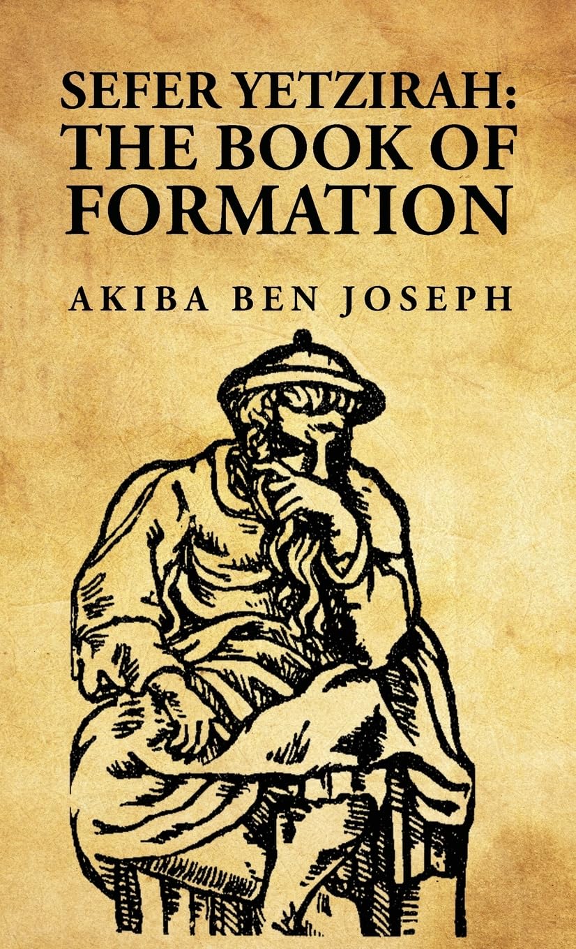 Sefer Yetzirah: The Book of Formation: The Book of Formation by Akiba ben Joseph