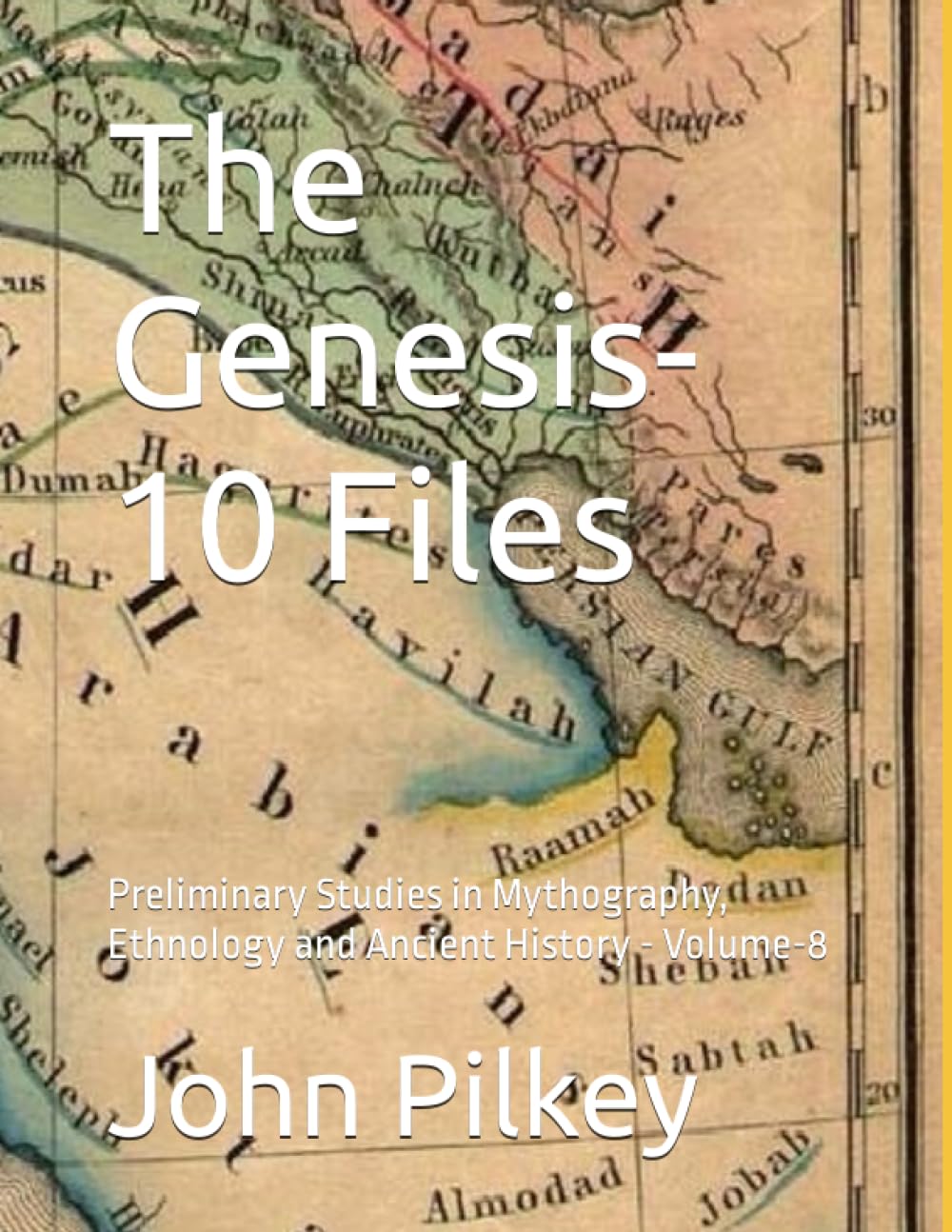 The Genesis-10 Files: Preliminary Studies in Mythography, Ethnology and Ancient History - Volume-8