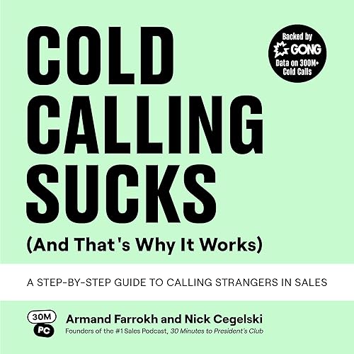 Cold Calling Sucks (and That's Why It Works): A Step-by-Step