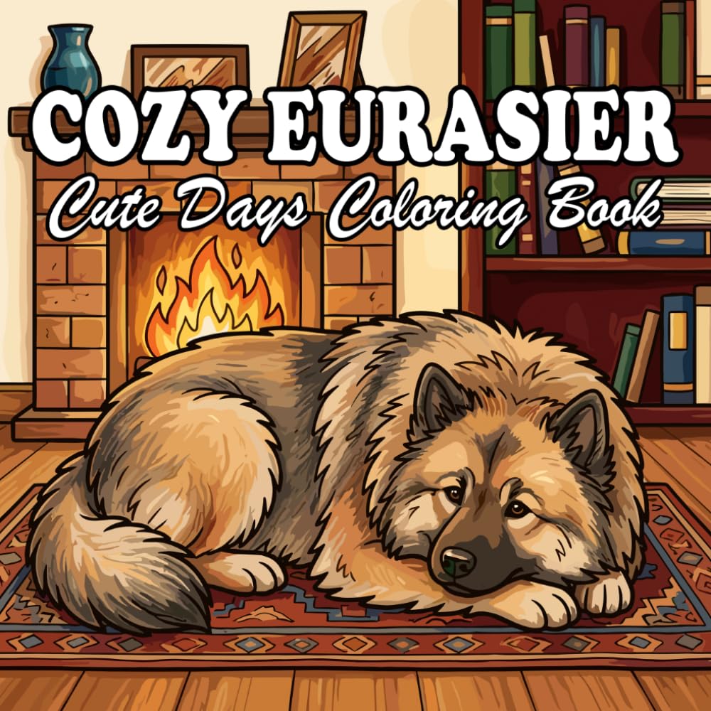 Eurasier Coloring Book: 68 Cute & Cozy Eurasier Coloring design with Everyday Life and Outdoor Scenes