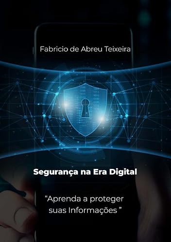 Segurança na Era Digital: Aprenda a Proteger suas Informações