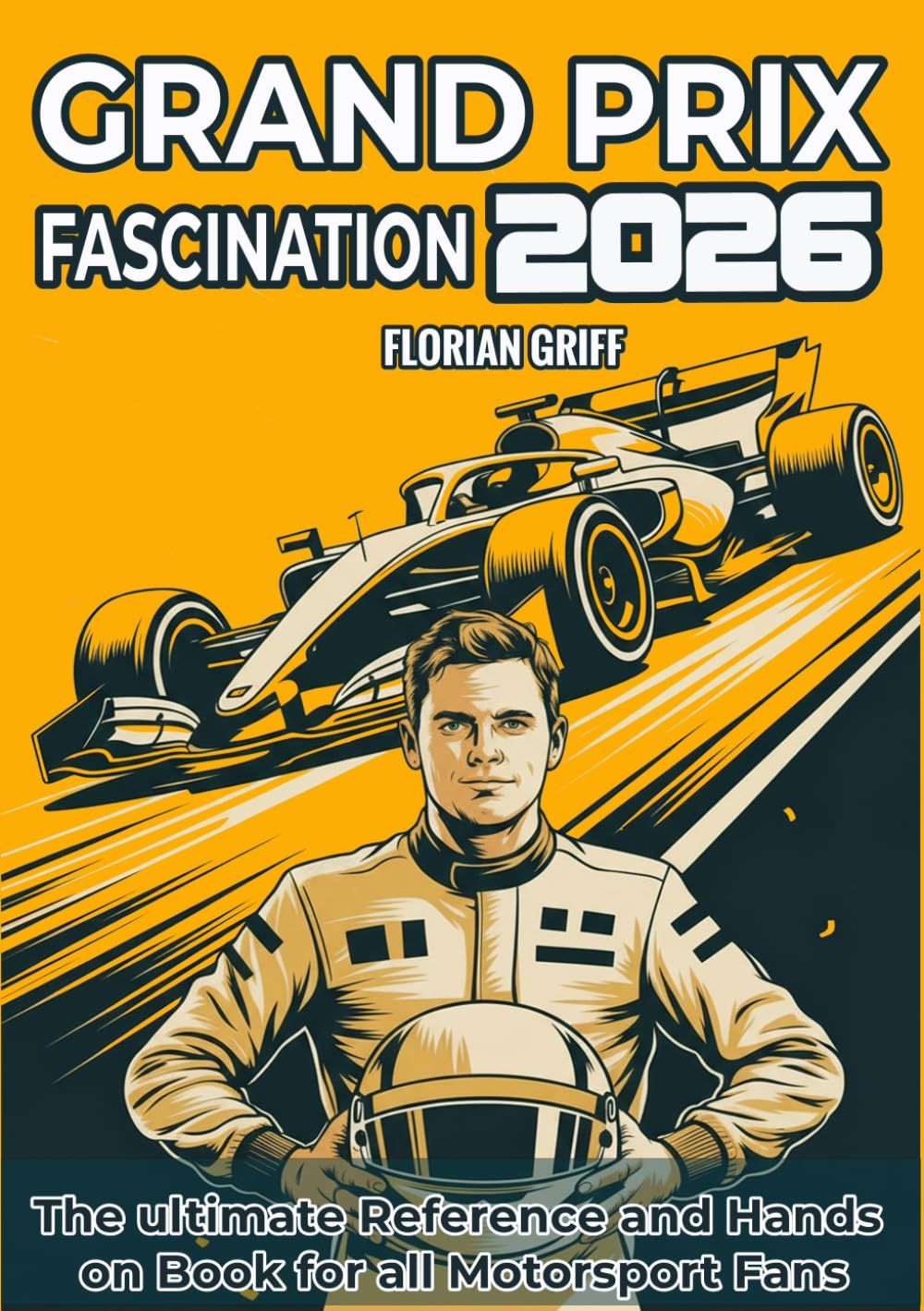 Grand Prix Fascination 2026: The ultimate interactive book for all motorsport fans, featuring the race calendar, facts, curiosities, records, and ... gift to accompany the entire racing season.