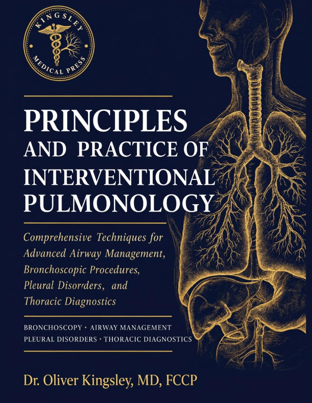 Principles and Practice of Interventional Pulmonology: Comprehensive Techniques for Advanced Airway Management, Bronchoscopic Procedures, Pleural Disorders, and Thoracic Diagnostics.