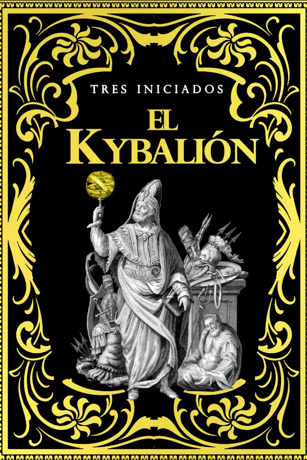 El Kybalion: el libro que contiene las claves maestras o leyes universales basadas en las enseñanzas del misterioso maestro Hermes Trismegisto