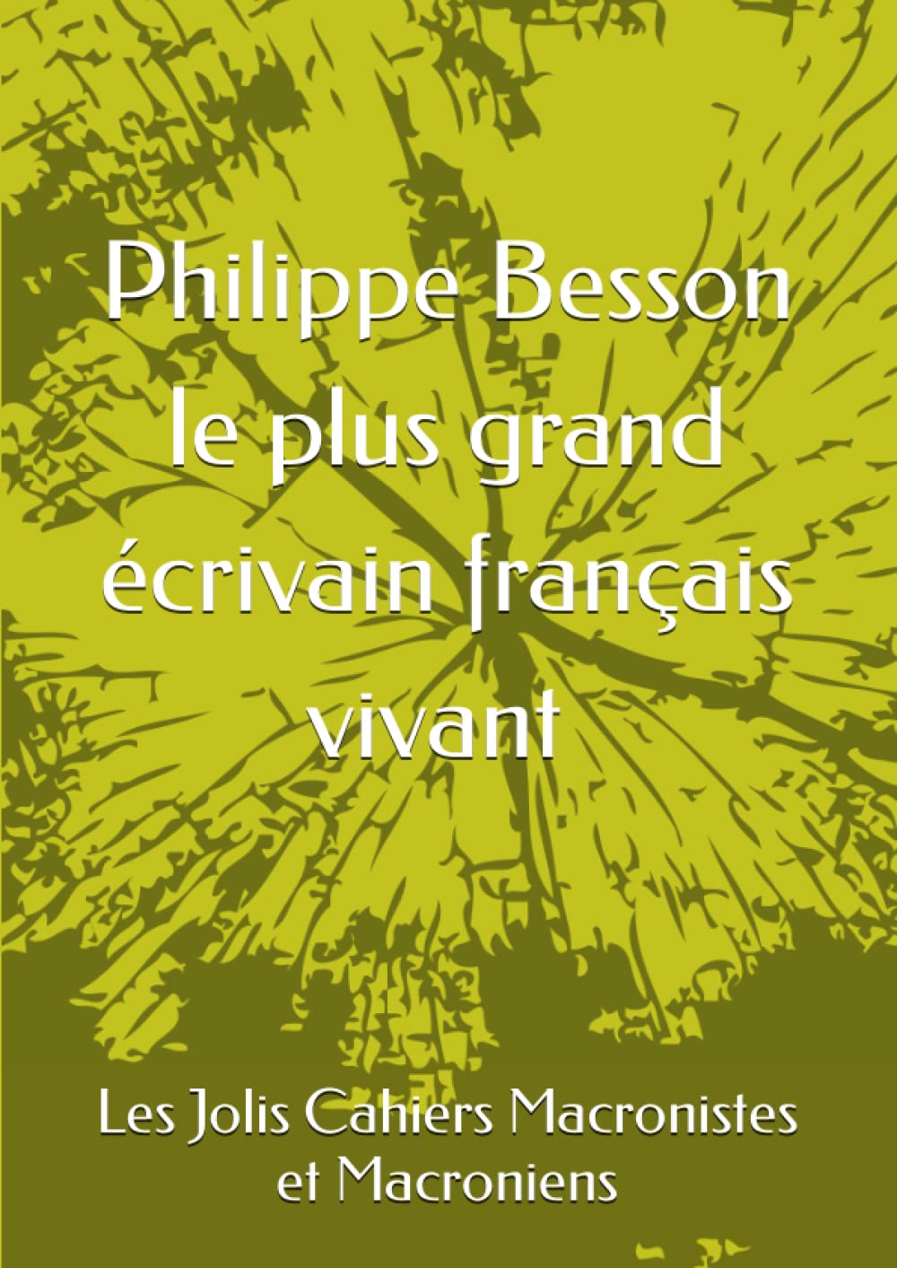 Philippe Besson, le plus grand écrivain français vivant (cahier 108 pages A4 papier crème) (Les Jolis Cahiers Macronistes et Macroniens) (French Edition)