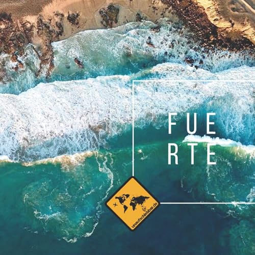 FUERTE: Die kanarische Insel im Fuerteventura Bildband von seiner schönsten Seite. Mit Karte, Sehenswürdigkeiten, Stränden &amp; Smartphone-Anbindung ... Gomera &amp; Teneriffa (unaufschiebbar Fotoband))
