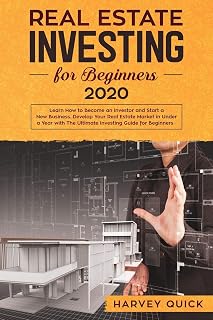 Real Estate Investing for Beginners 2020: Learn How to Become an Investor and Start a New Business. Develop Your Real Estate Market in Under a Year with the Ultimate Investing Guide for Beginners