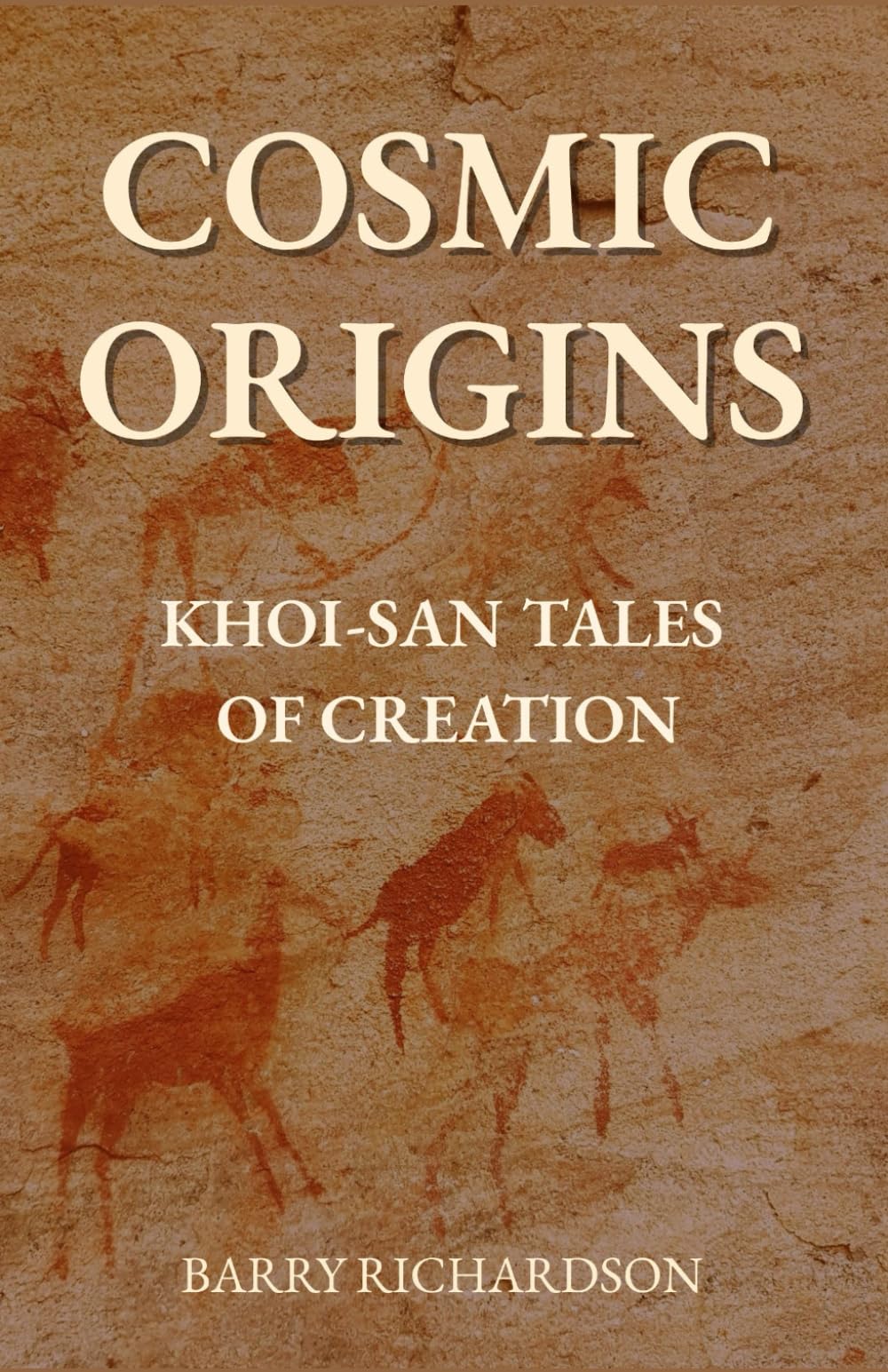 Cosmic Origins: 10 Khoi-San Mythological Tales of Creation (Mythological Tales of the Khoi-San)