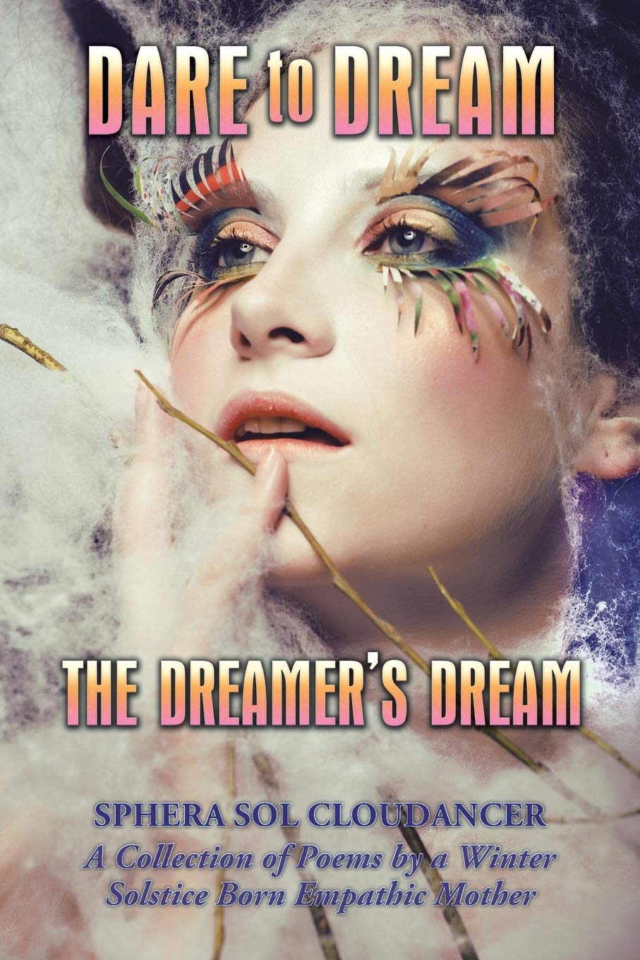 Dare to Dream the Dreamer's Dream: A Collection of Poems by a Winter Solstice Born Empathic Mother