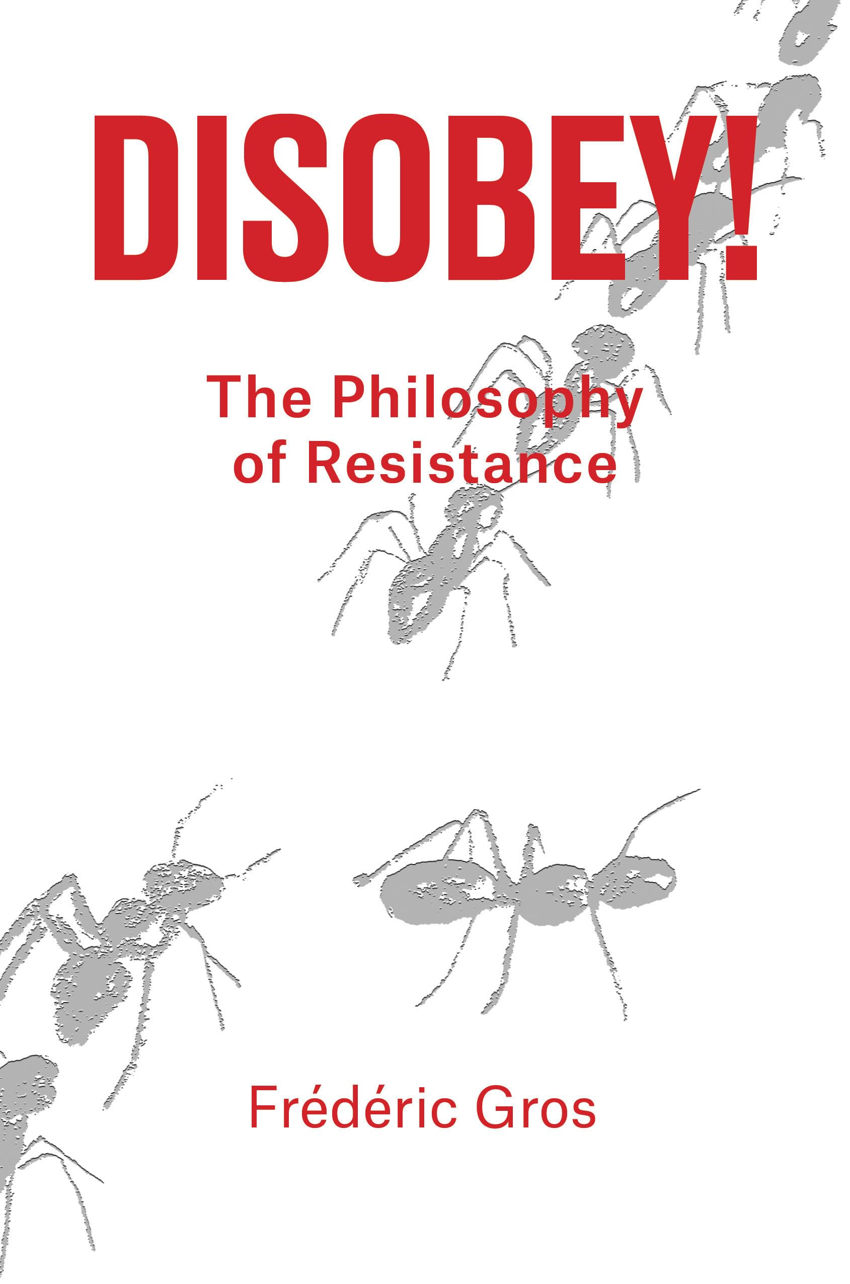 Disobey!: A Philiosophy of Resistance - Frederic Gros