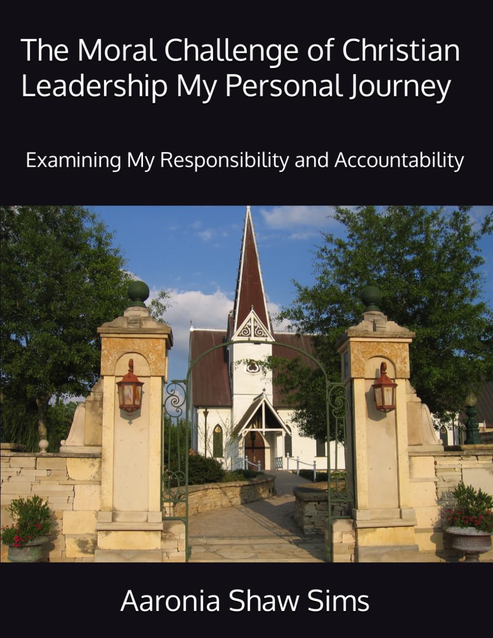 The Moral Challenge of Christian Leadership My Personal Journey: Examining My Responsibility and Accountability