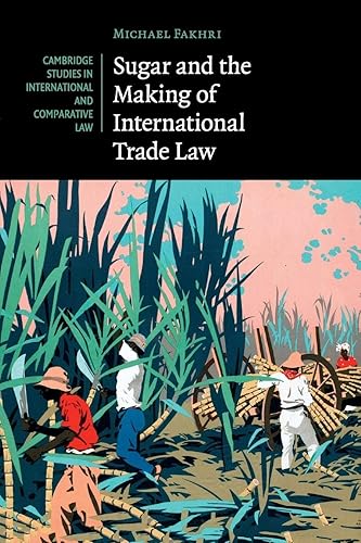 Sugar and the Making of International Trade Law (Cambridge Studies in International and Comparative Law, 114, Band 114)