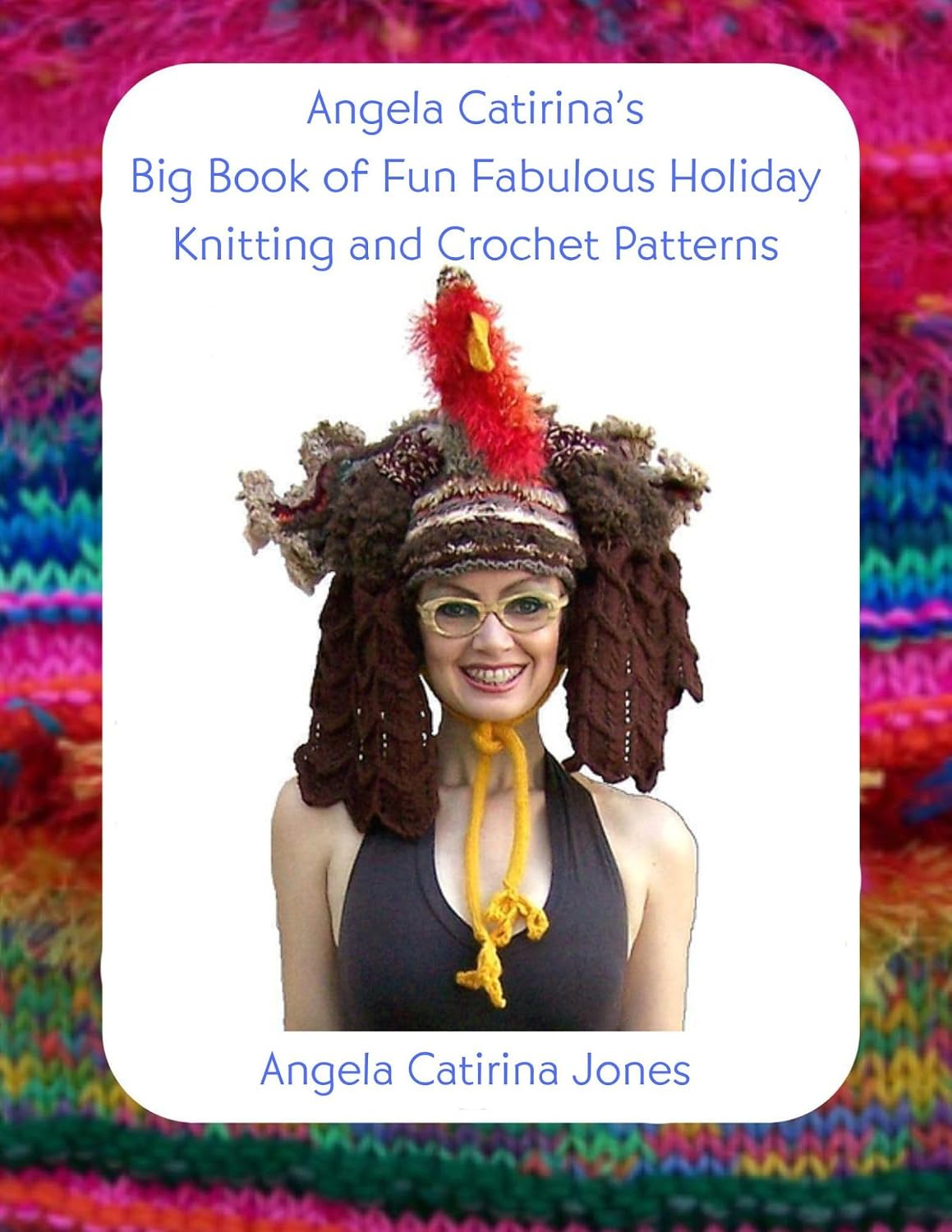 Angela Catirina's Big Book of Fun Fabulous Holiday Knitting and Crochet Patterns (Angela Catirina Jones Designs 4)      Kindle Edition