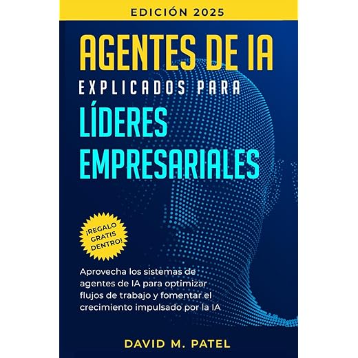 Agentes de IA explicados para líderes empresariales: Aprovecha los sistemas de agentes de IA para optimizar flujos de trabajo y fomentar el ... de forma sencilla) (Spanish Edition)