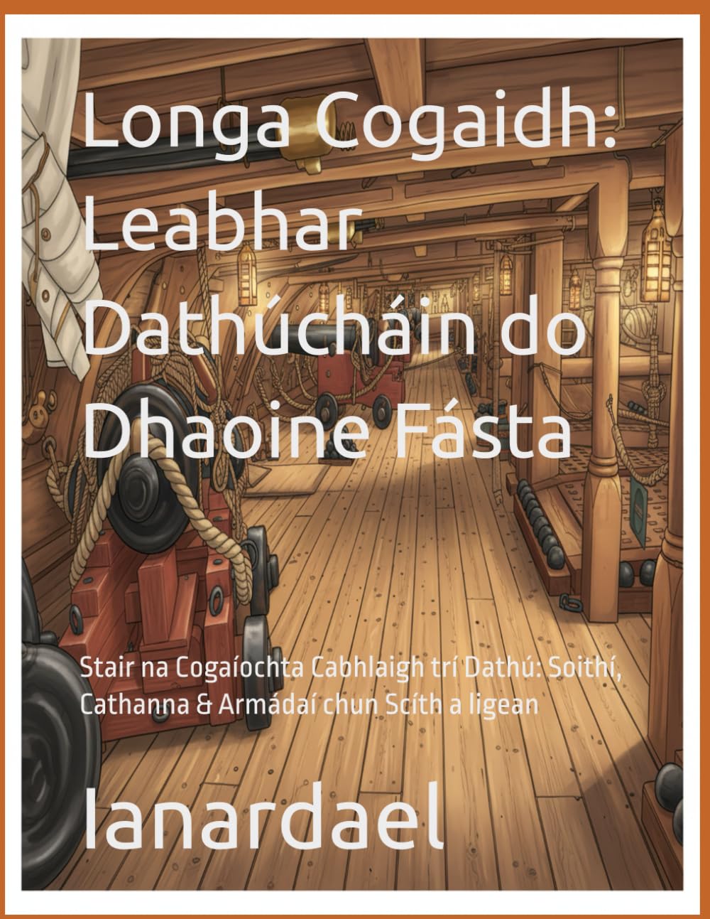 Longa Cogaidh: Leabhar Dathúcháin do Dhaoine Fásta: Stair na Cogaíochta Cabhlaigh trí Dathú: Soithí, Cathanna & Armádaí chun Scíth a ligean