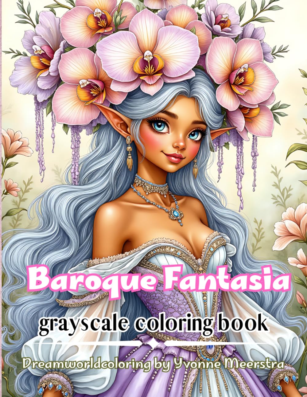 Baroque Fantasia: 71 Ornate Fantasy Portraits of Elves, Royal Beauty and Enchanted Elegance